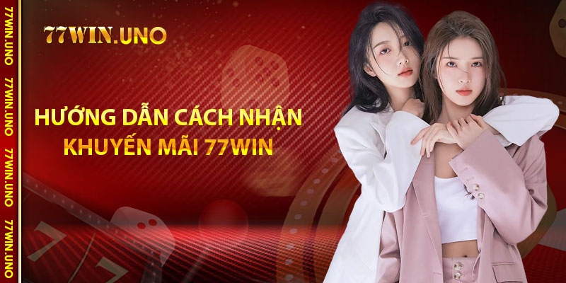 Hướng dẫn cách nhận khuyến mãi 77Win