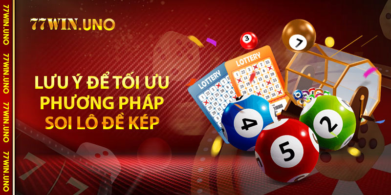 Lưu ý để tối ưu phương pháp soi lô đề kép