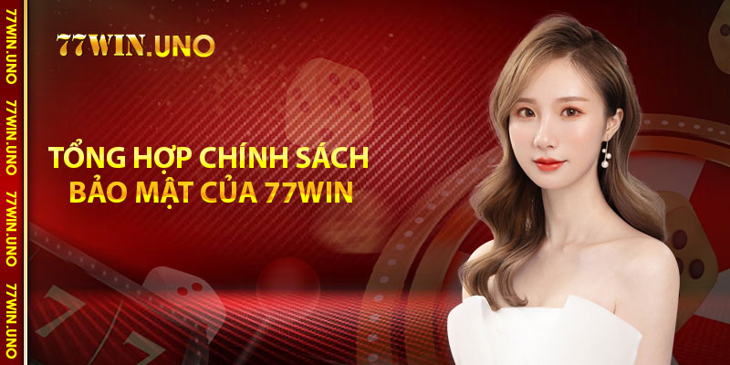 Tổng hợp chính sách bảo mật của 77Win